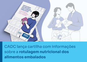 CADC lança cartilha com informações sobre a rotulagem nutricional dos alimentos embalados